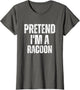 Pretend I'm A Racoon Funny Lazy Costume