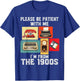 Please Be Patient with Me I'm from The 1900s Funny Vintage