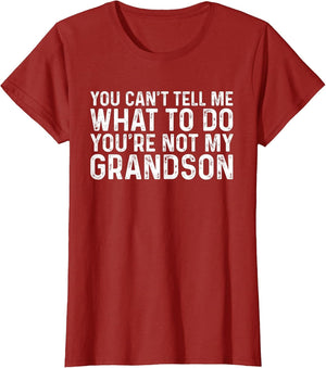 You Can't Tell Me What to Do You're Not My Grandson