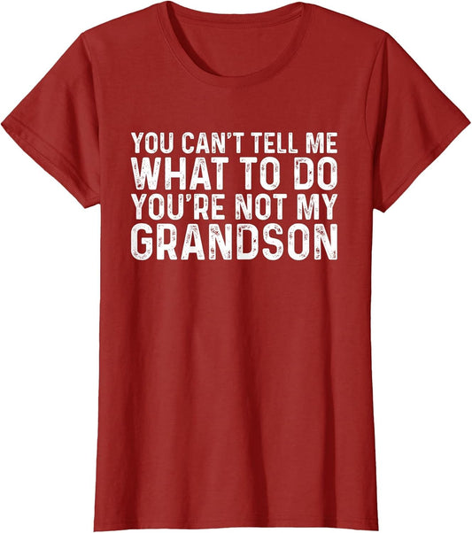 You Can't Tell Me What to Do You're Not My Grandson