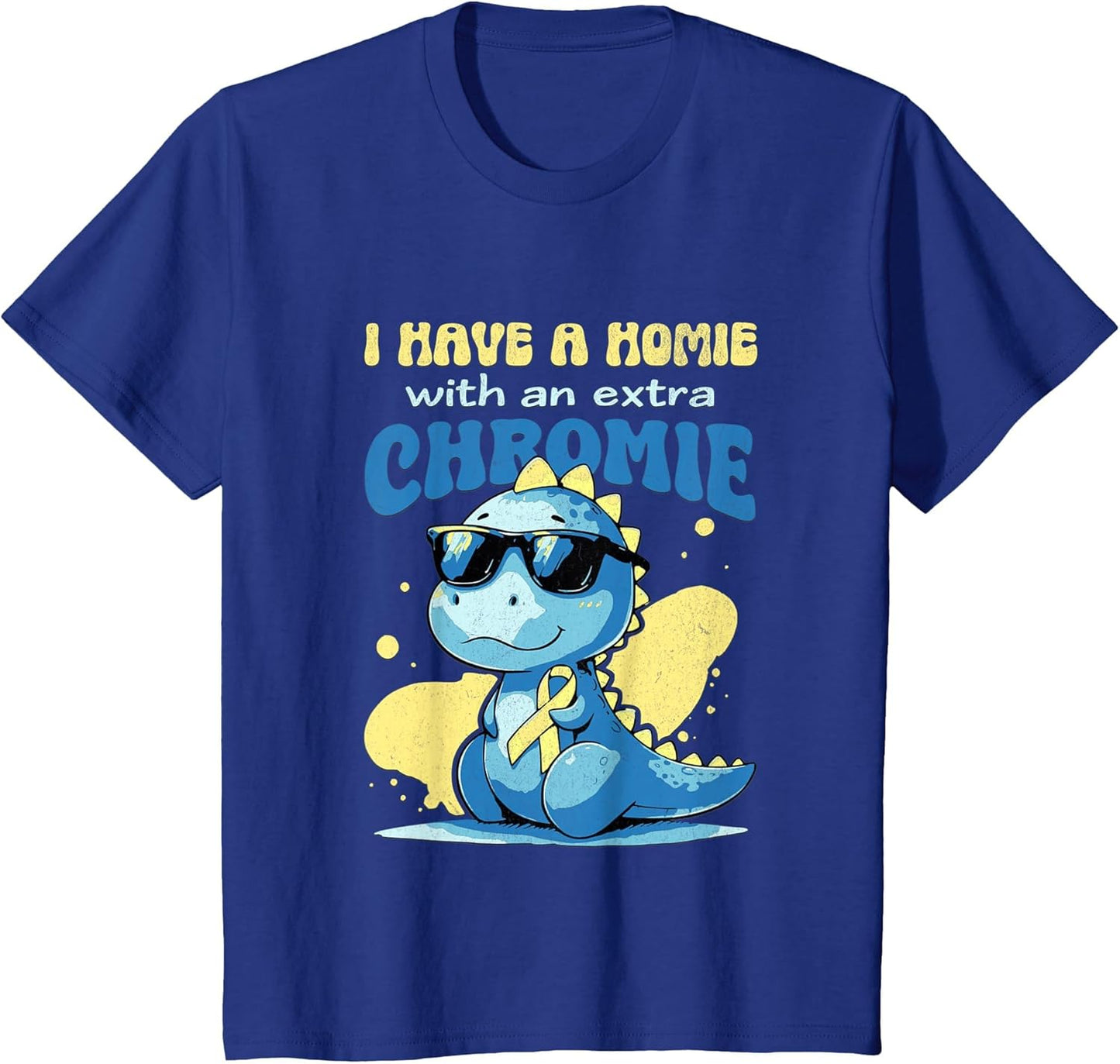 I Have A Homie with an Extra Chromie Down Syndrome