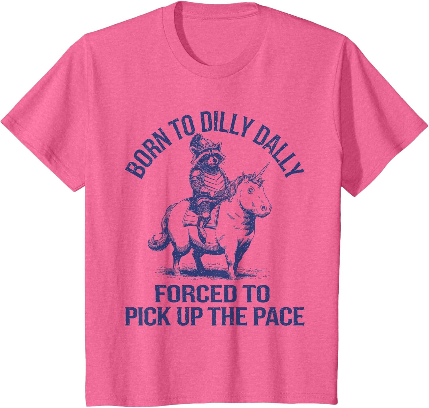 Born to Dilly Dally Forced to Pick Up The Pace Silly Raccoon