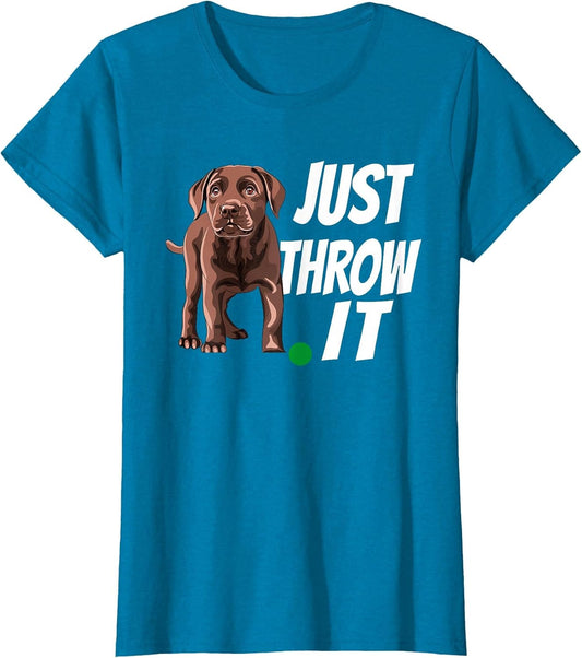 Funny Chocolate Labrador Retriever Just Throw It Lab Dog
