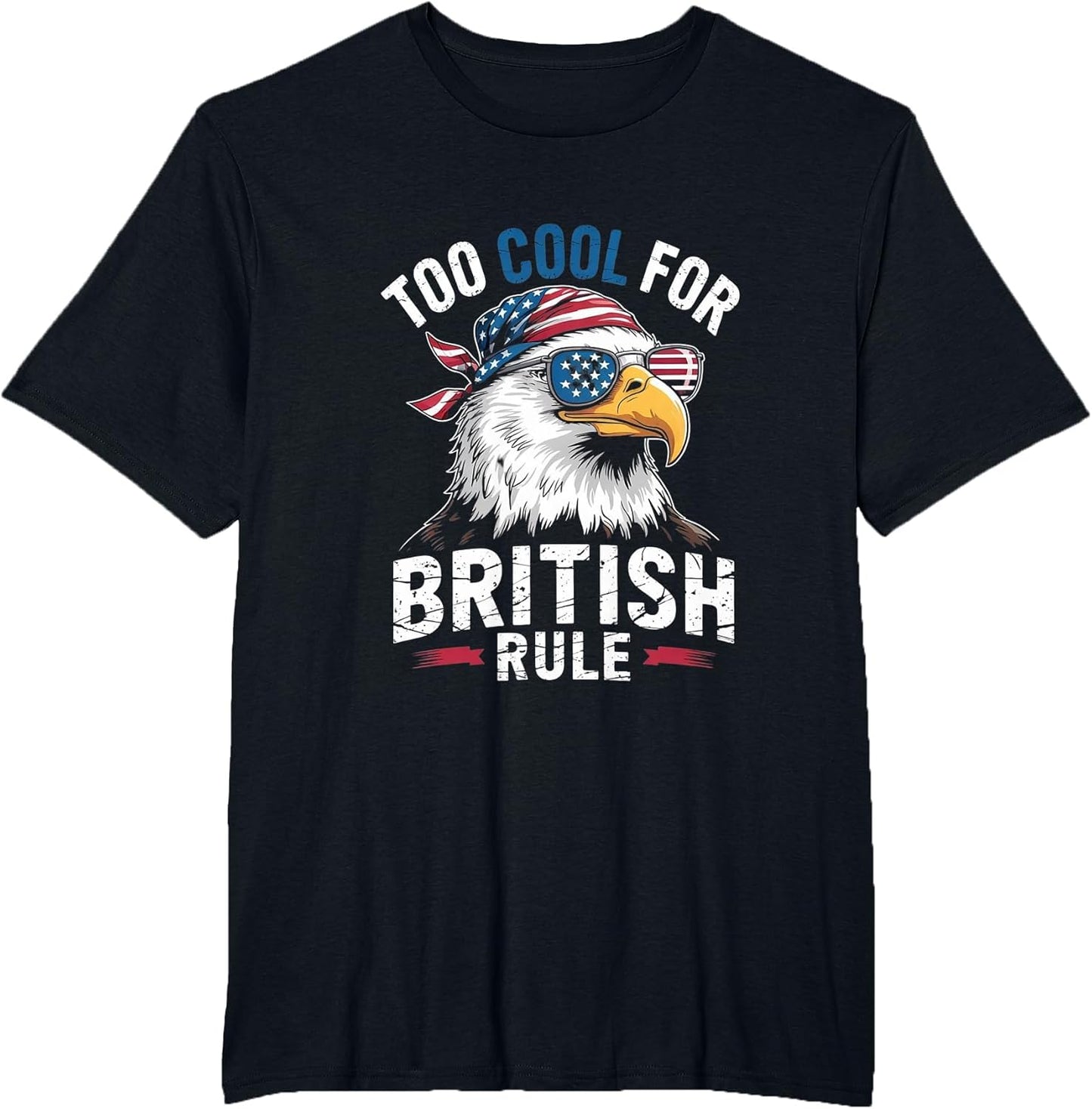 Too Cool for British Rule Bald Eagle 4th of July USA