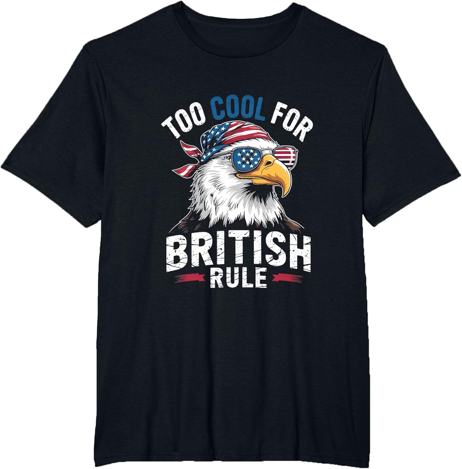 Too Cool for British Rule Bald Eagle 4th of July USA