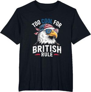 Too Cool for British Rule Bald Eagle 4th of July USA