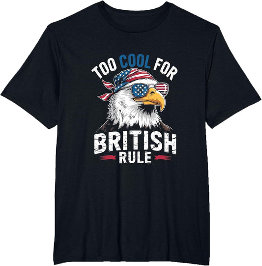 Too Cool for British Rule Bald Eagle 4th of July USA
