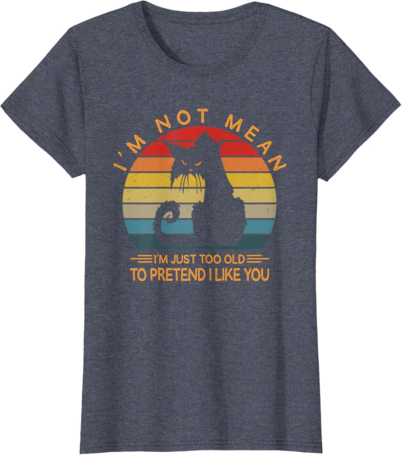 I'm Not Mean I'm Just Too Old to Pretend I Like You Funny