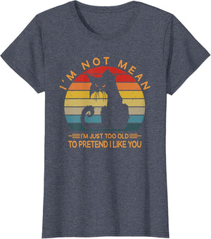 I'm Not Mean I'm Just Too Old to Pretend I Like You Funny