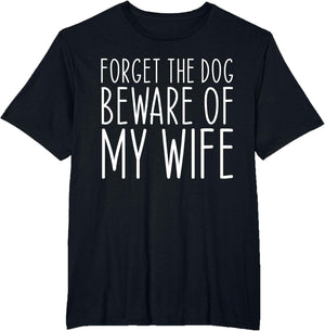 Forget The Dog Beware of My Wife Funny