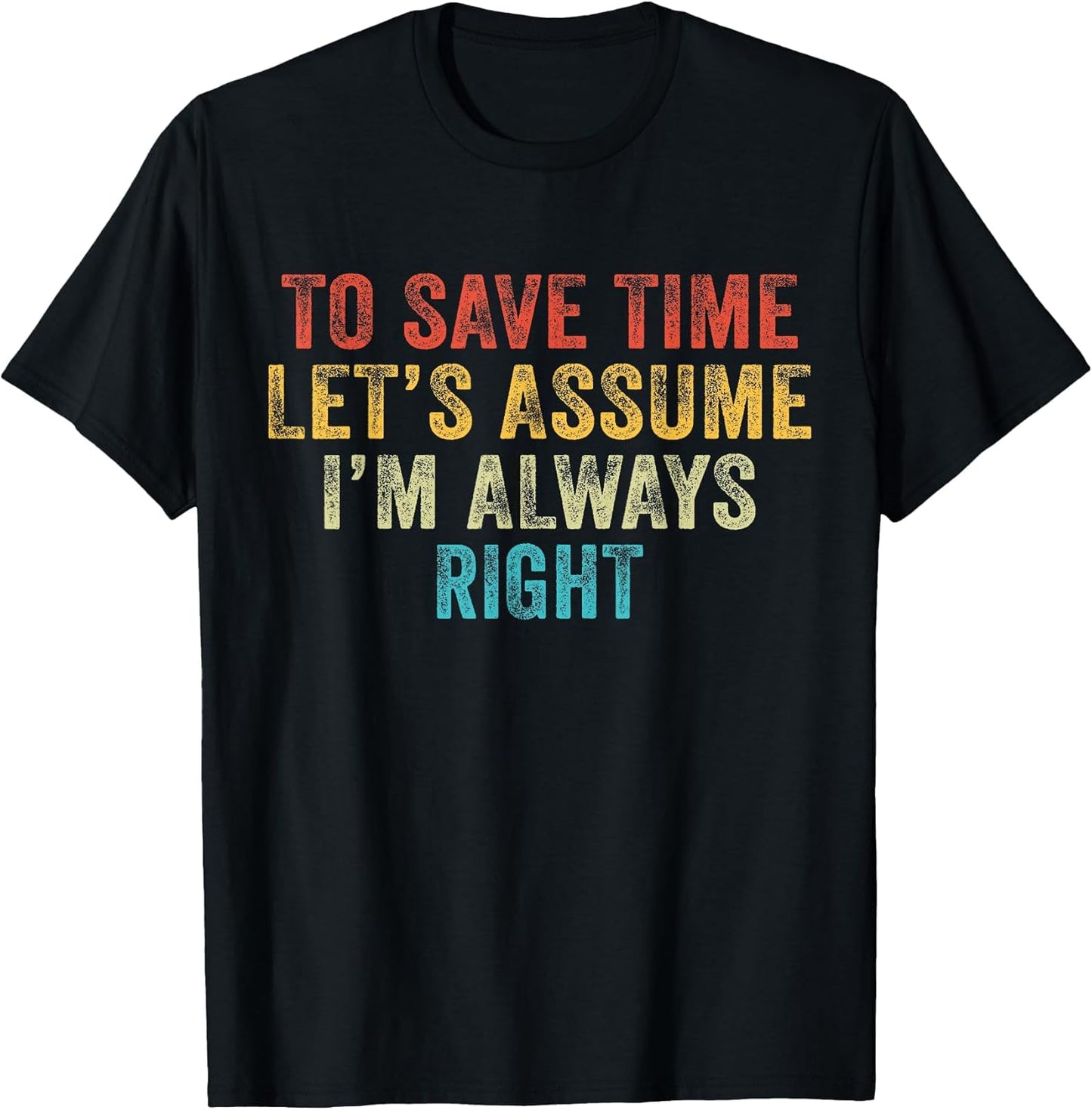 Funny to Save Time Let's Assume I'm Always Right Vintage