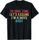 Funny to Save Time Let's Assume I'm Always Right Vintage