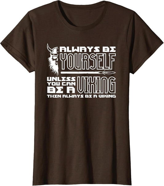 Always Be Yourself Unless You Can Be A Viking