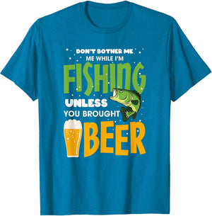 Don’t Bother Me While I’m Fishing Unless You Brought Beer