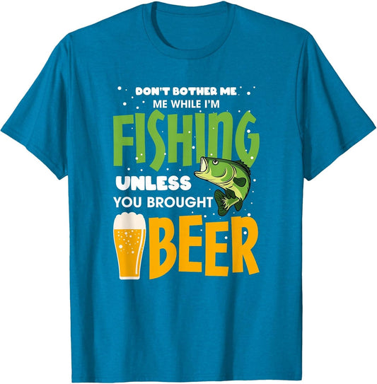 Don’t Bother Me While I’m Fishing Unless You Brought Beer
