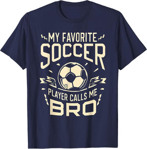 My Favorite Soccer Player Calls Me Bro Soccer Brother Funny