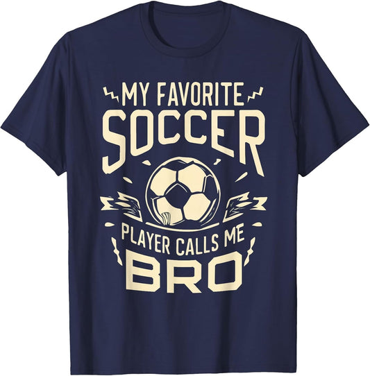 My Favorite Soccer Player Calls Me Bro Soccer Brother Funny