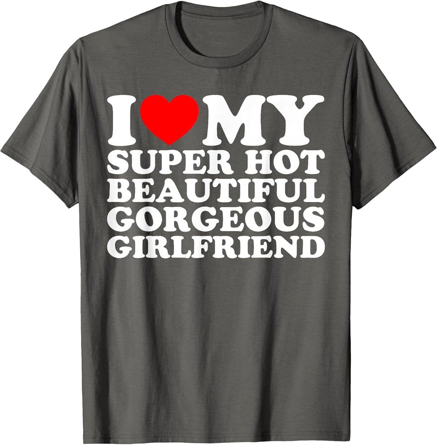 I Love My Super Hot Beautiful Gorgeous Girlfriend Funny
