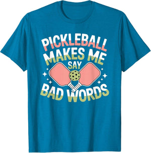 Pickleball Makes Me Say Bad Words Pickleball Players