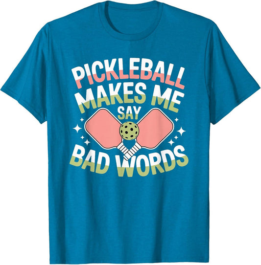 Pickleball Makes Me Say Bad Words Pickleball Players