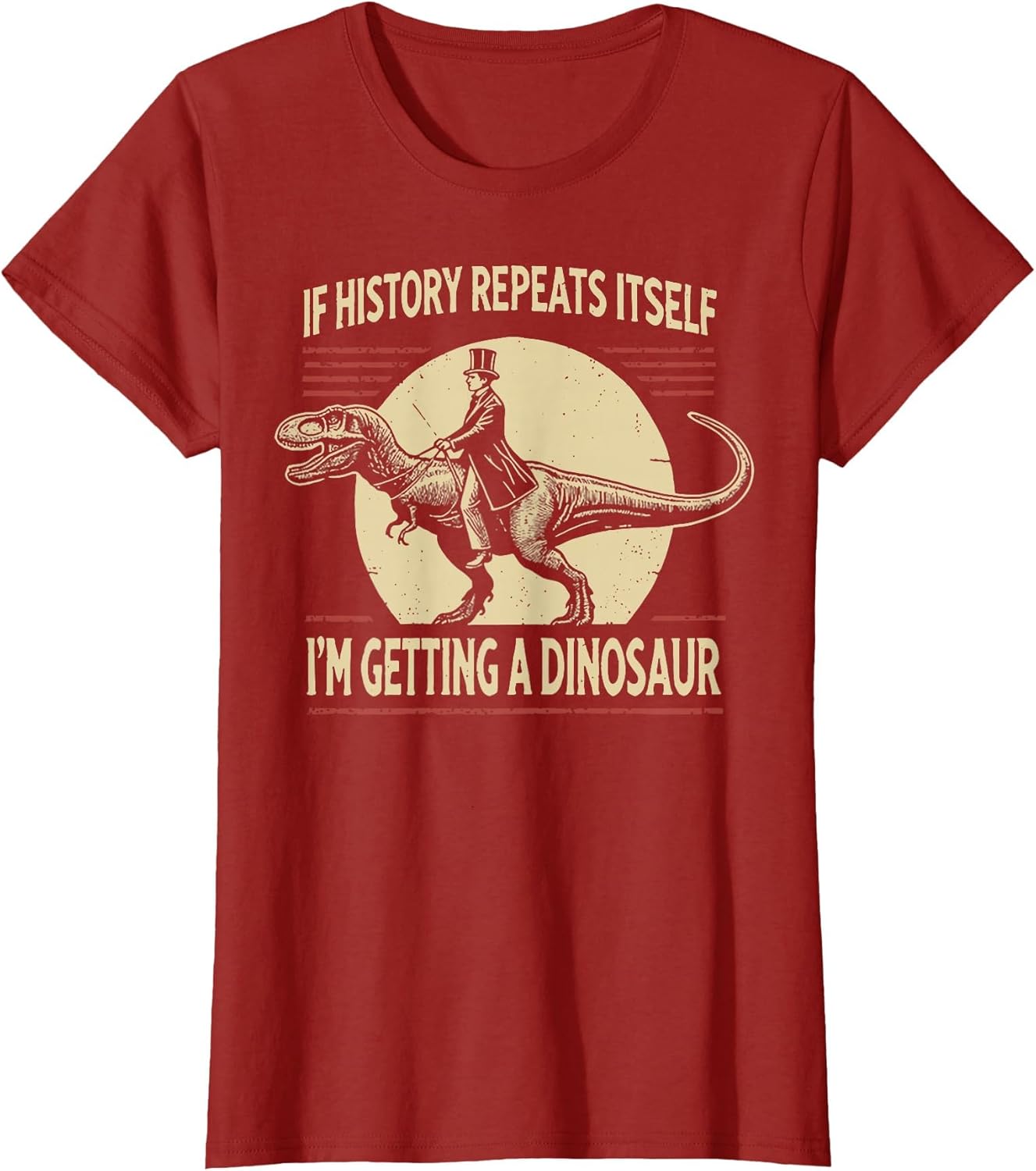 If History Repeats Itself I'm Getting A Dinosaur