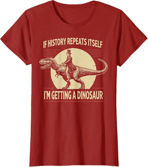If History Repeats Itself I'm Getting A Dinosaur