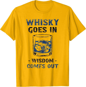 Whisky Goes in Wisdom Comes Out Drinking Whiskey Drinker