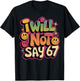Funny I Will NOT SAY 67 Teacher Gen Alpha Humor 6 7 Mom Bruh