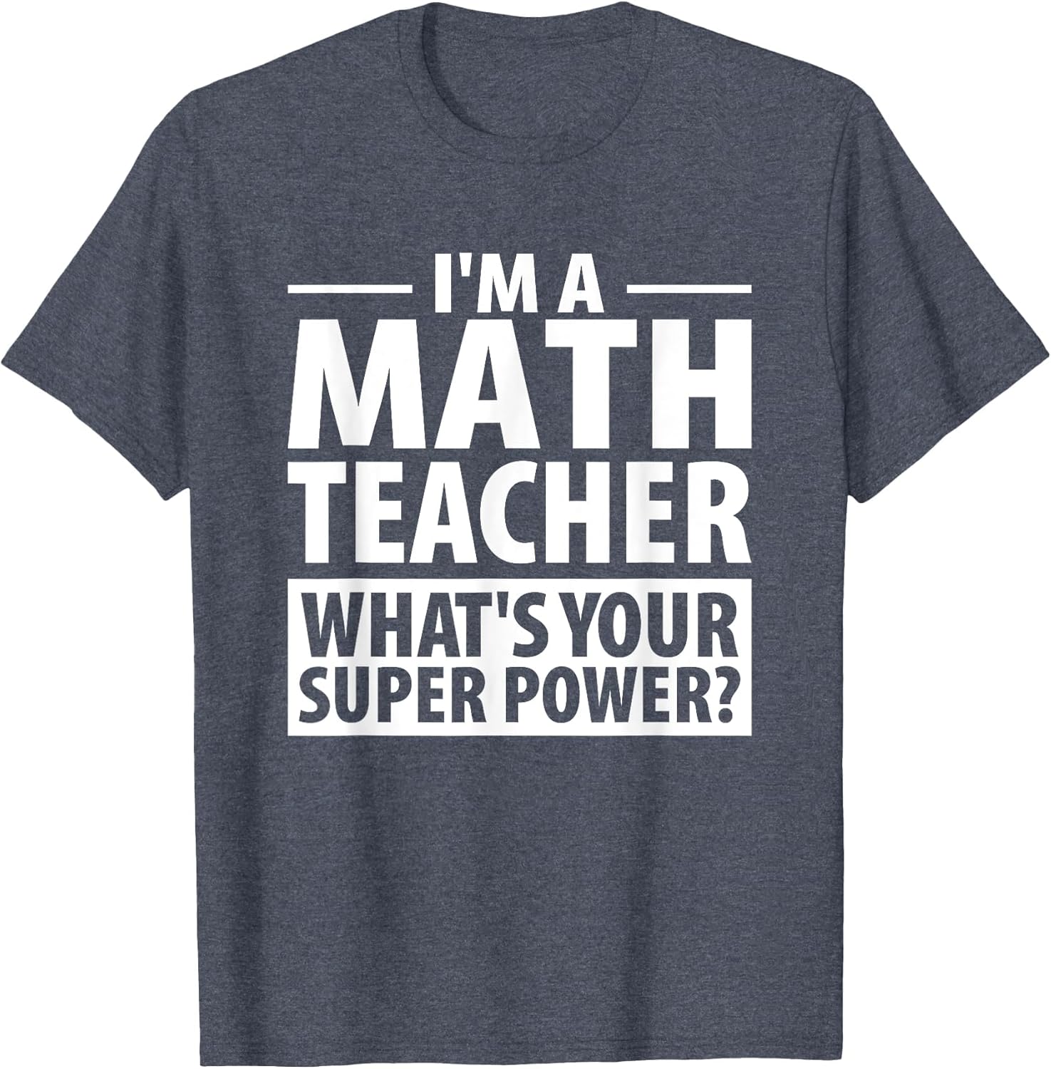 I'm A Math Teacher What's Your Super Power? Teacher Shirt