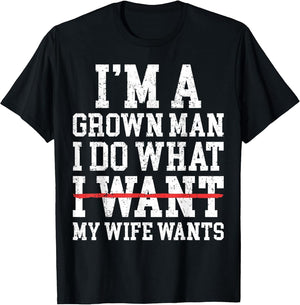 Funny Dad Husband I'm A Grown Man I Do What My Wife Wants