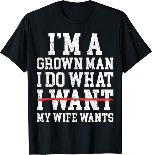 Funny Dad Husband I'm A Grown Man I Do What My Wife Wants