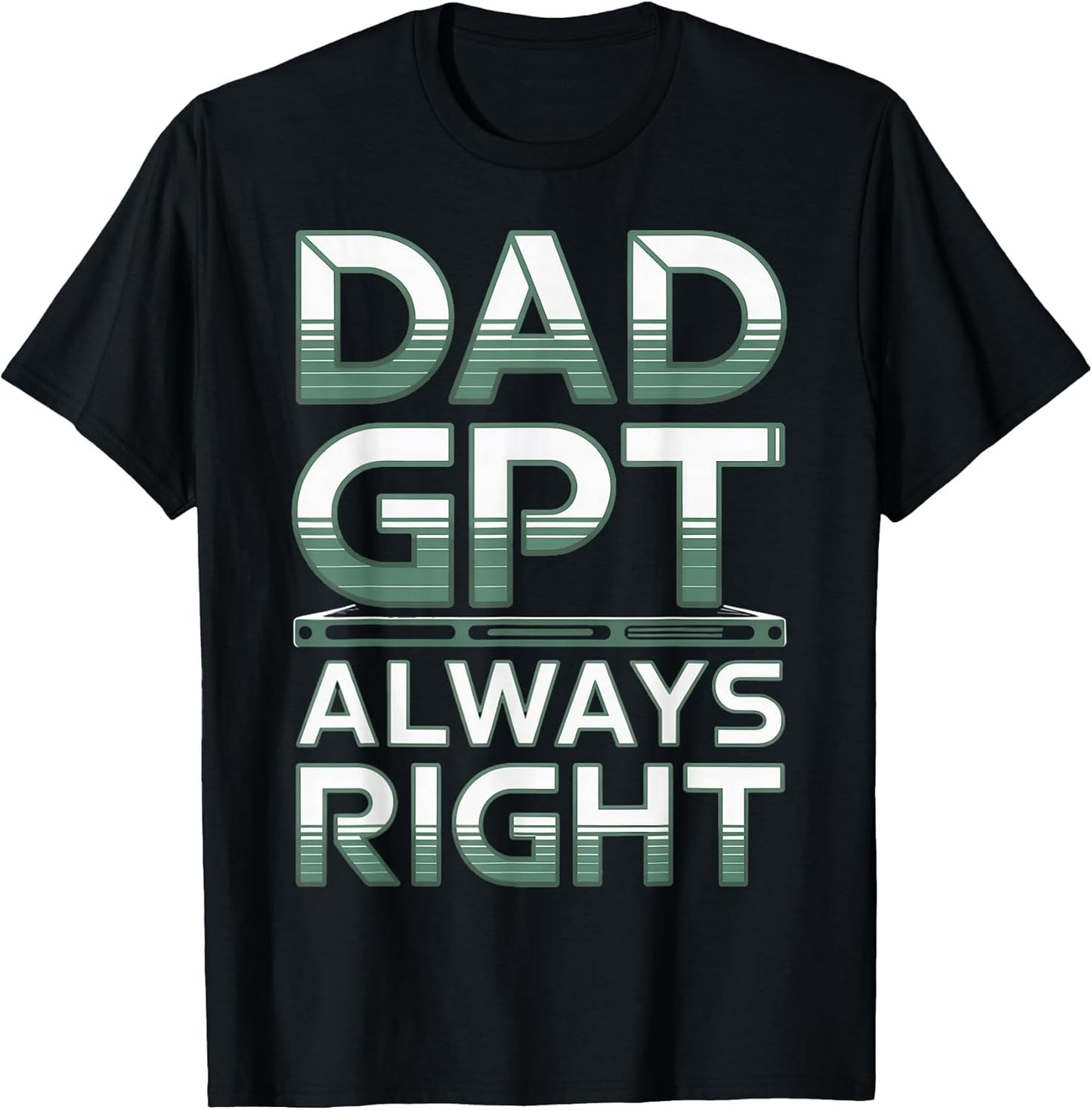 Dad GPT Always Right Robot Machine Data Prompt Engineer AI