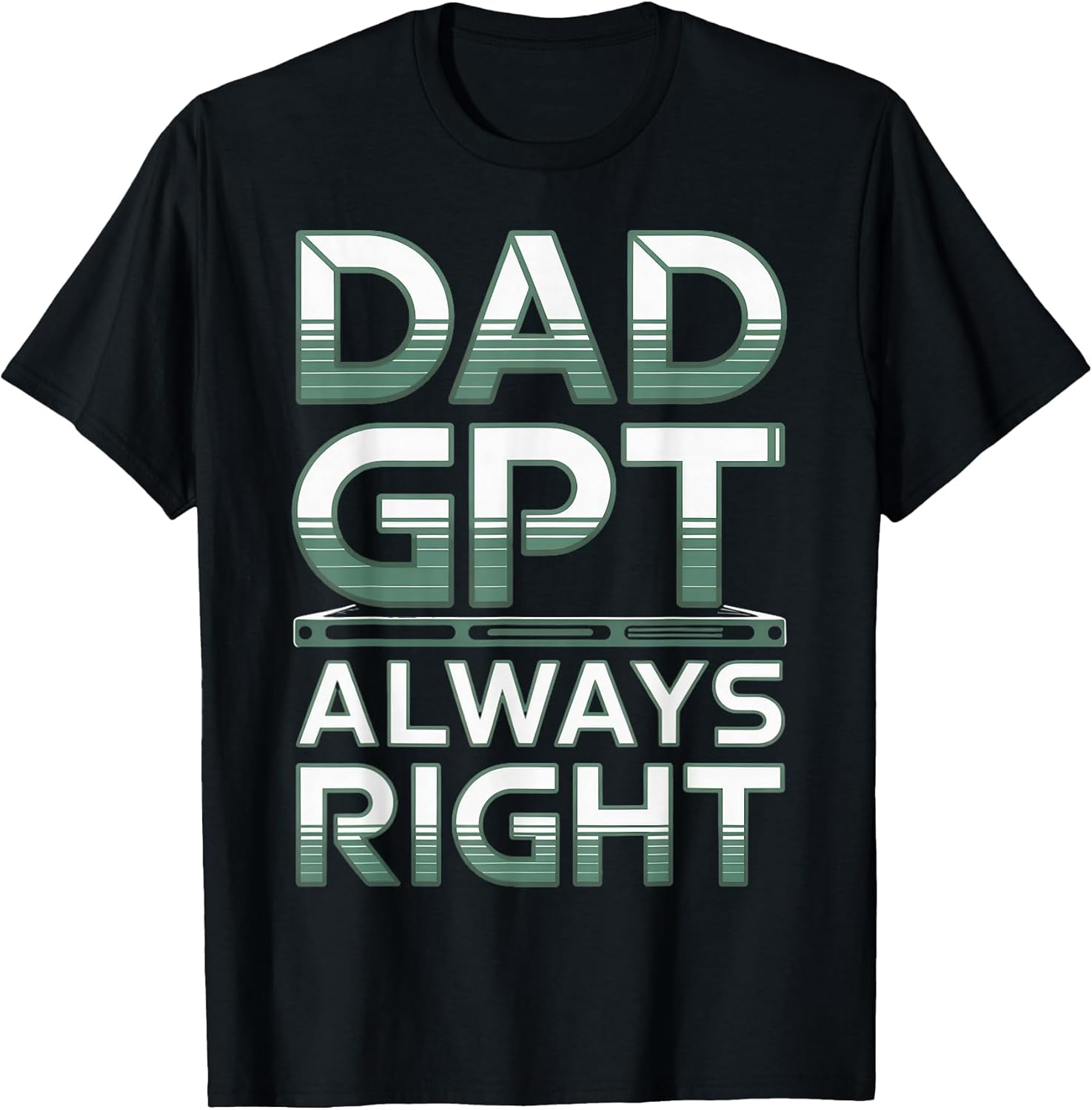 Dad GPT Always Right Robot Machine Data Prompt Engineer AI