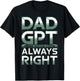 Dad GPT Always Right Robot Machine Data Prompt Engineer AI