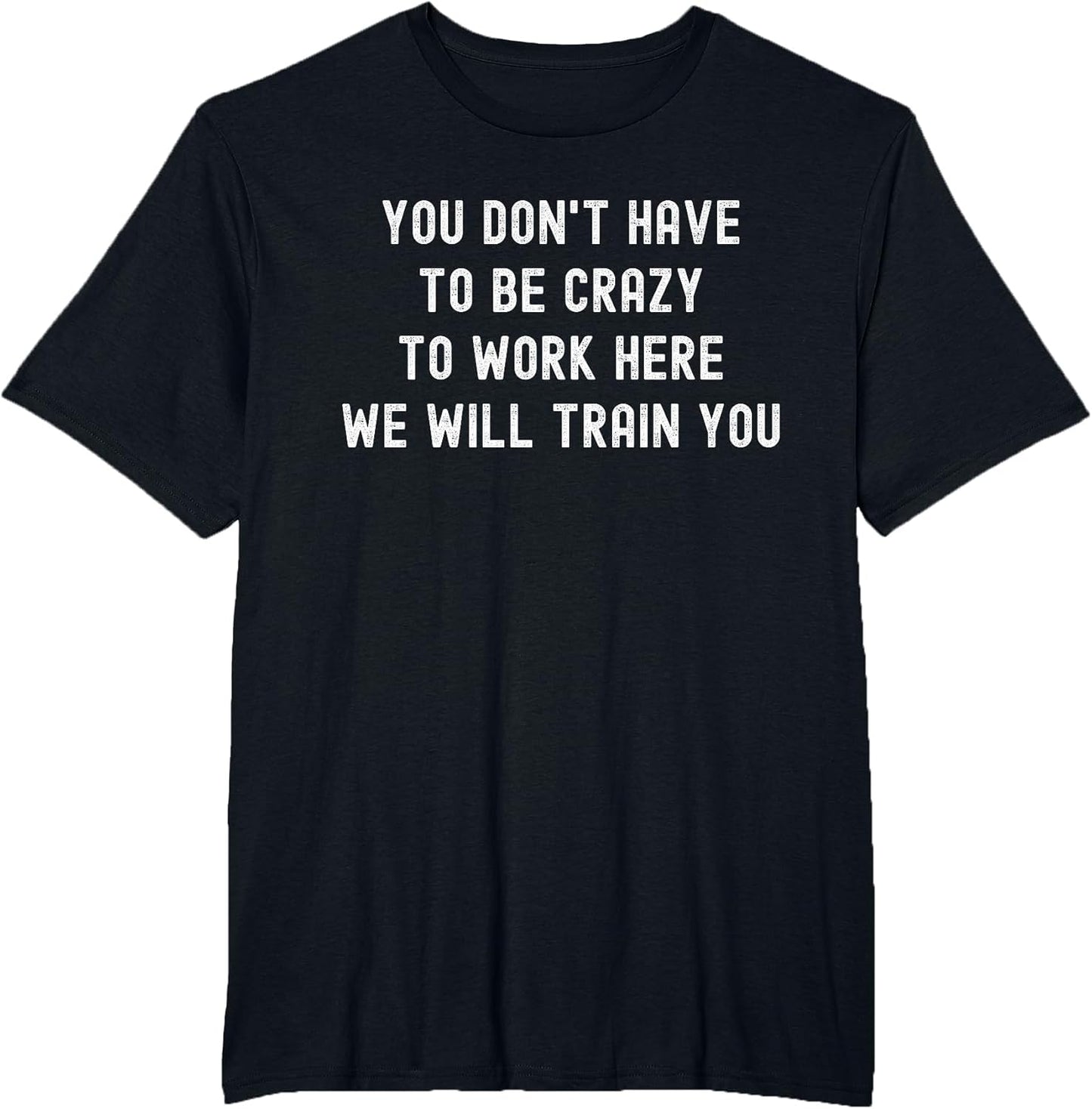You Don’t Have to Be Crazy to Work Here Funny Coworker