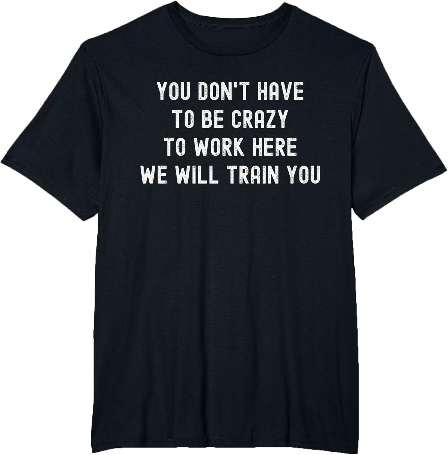 You Don’t Have to Be Crazy to Work Here Funny Coworker