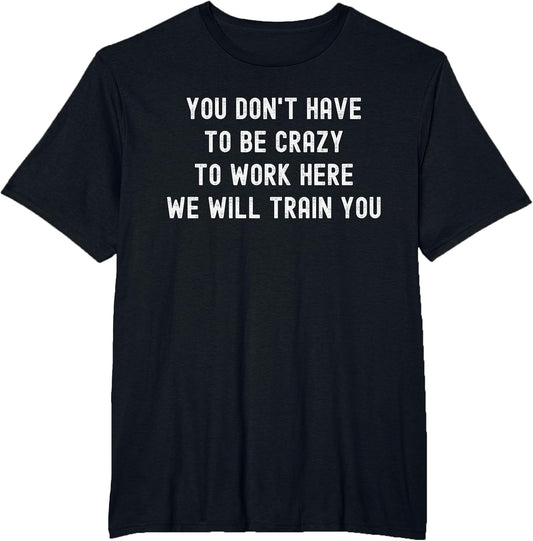 You Don’t Have to Be Crazy to Work Here Funny Coworker