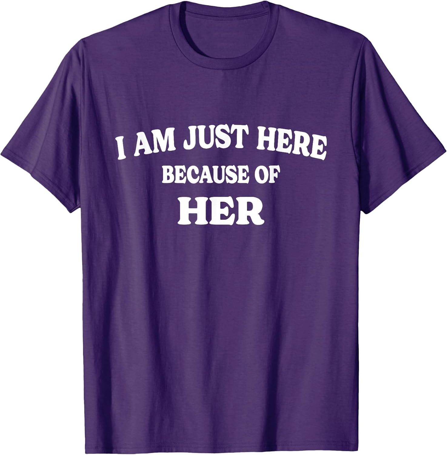 I'm Only Here Because of Her - Funny Matching Couples Quotes