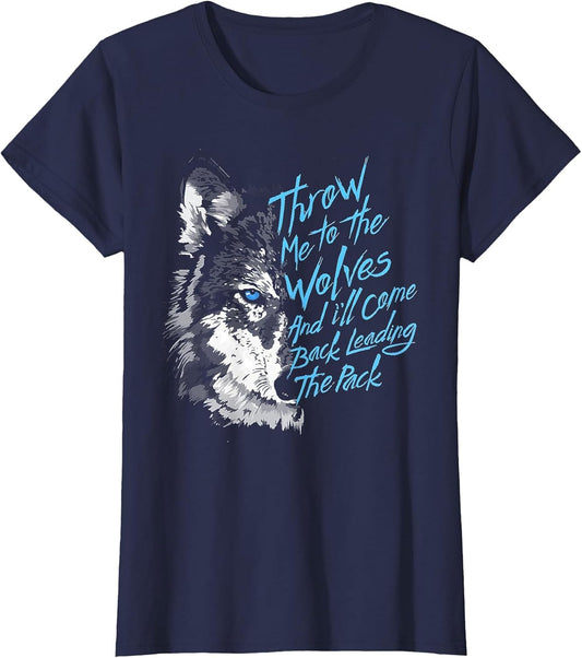 Throw Me to The Wolves and I'll Come Back Leading The Pack