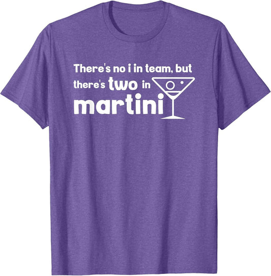 Funny Martini Phrase No I in Team But There's One in Martini