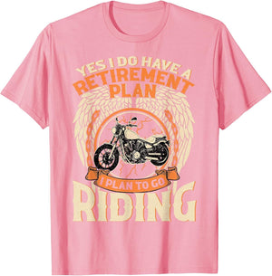 Yes I Do Have A Retirement Plan I Plan to Go Riding Biker
