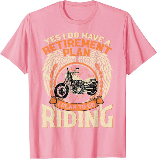 Yes I Do Have A Retirement Plan I Plan to Go Riding Biker