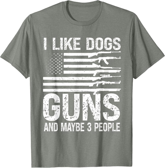 I Like Dogs Guns and Maybe 3 People Pro Gun