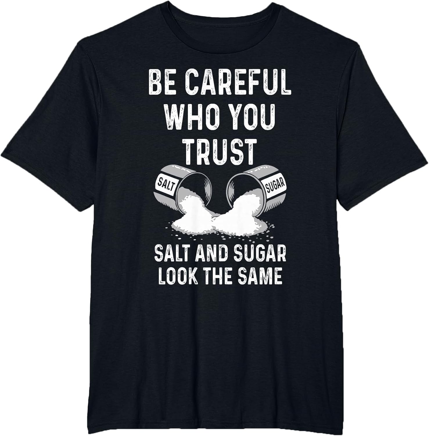 I Am Careful with Who I Trust Salt Sugar Look The Same Funny