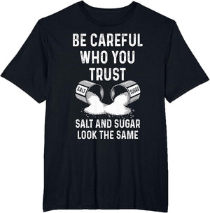 I Am Careful with Who I Trust Salt Sugar Look The Same Funny