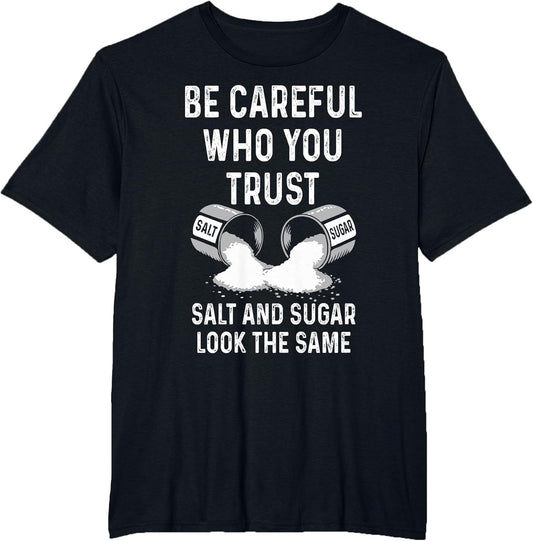 I Am Careful with Who I Trust Salt Sugar Look The Same Funny