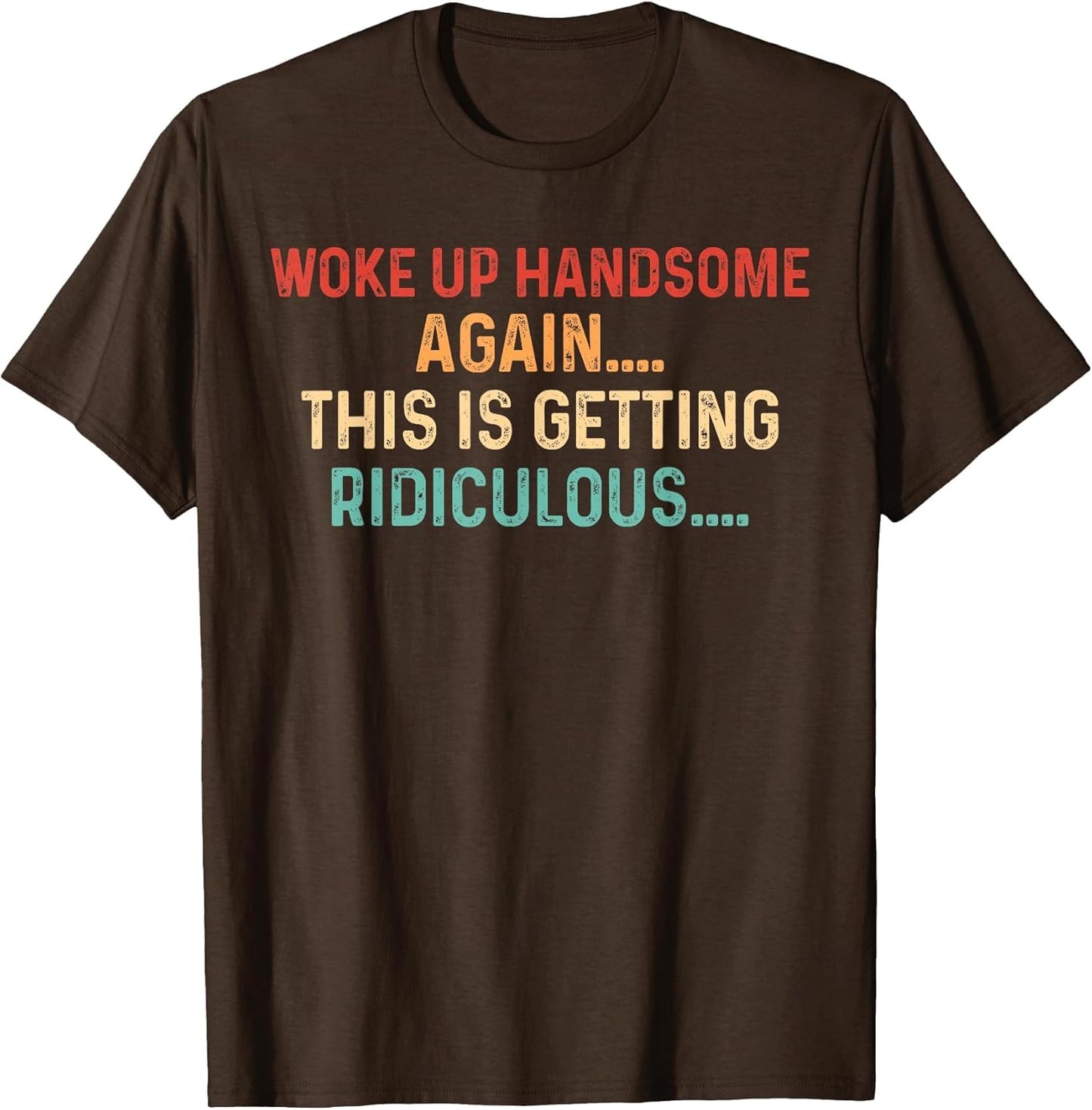 Woke Up Handsome Again Getting Ridiculous Sarcastic Man