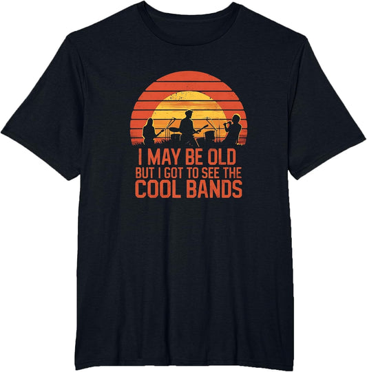I May Be Old But I Got to See All The Cool Bands