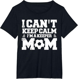 I Can't Keep Calm I'm A Soccer Goalkeeper's Mom Mother