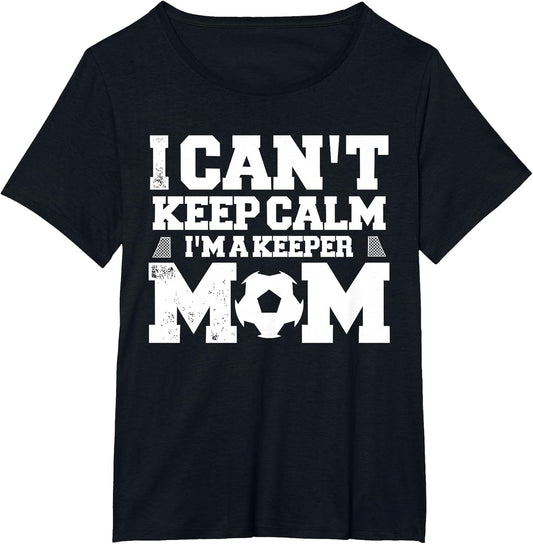 I Can't Keep Calm I'm A Soccer Goalkeeper's Mom Mother
